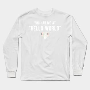 You had me at HELLO WORLD - Funny Programming Jokes - Dark Color Long Sleeve T-Shirt